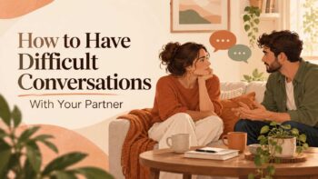 How to Have Difficult Conversations With Your Partner Without Escalating